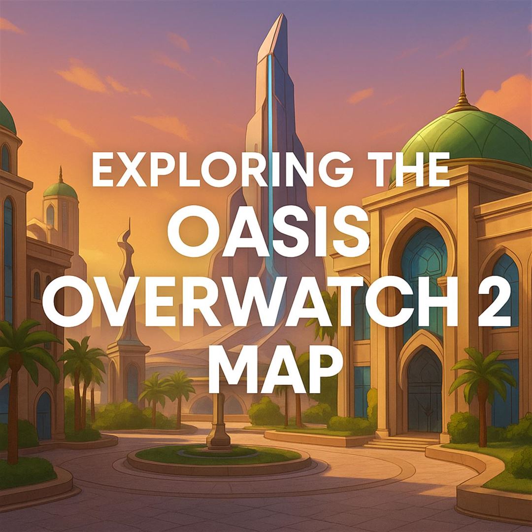 Exploring the oasis overwatch 2 map