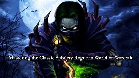 Mastering the classic subtlety rogue in world of warcraft